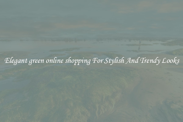 Elegant green online shopping For Stylish And Trendy Looks