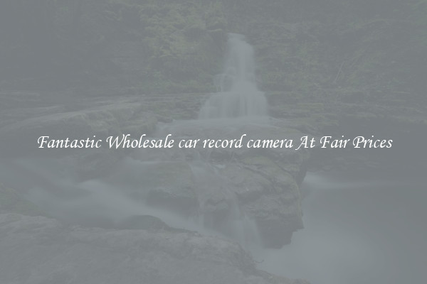 Fantastic Wholesale car record camera At Fair Prices