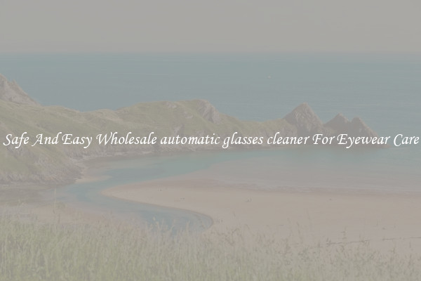 Safe And Easy Wholesale automatic glasses cleaner For Eyewear Care