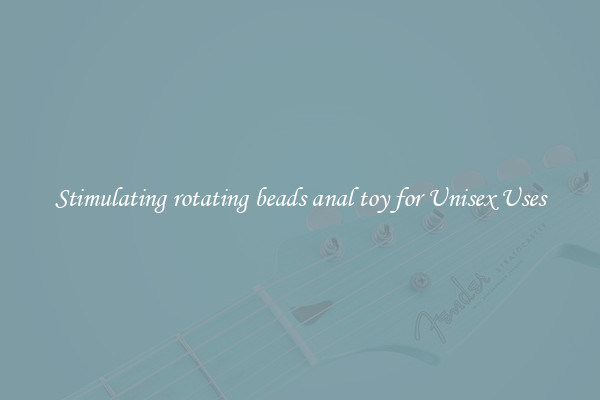 Stimulating rotating beads anal toy for Unisex Uses