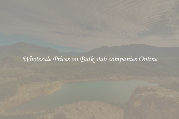 Wholesale Prices on Bulk slab companies Online