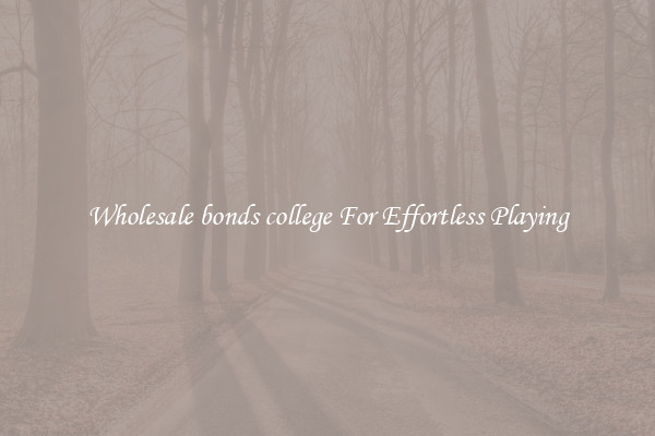 Wholesale bonds college For Effortless Playing