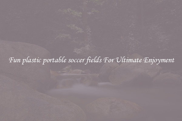 Fun plastic portable soccer fields For Ultimate Enjoyment