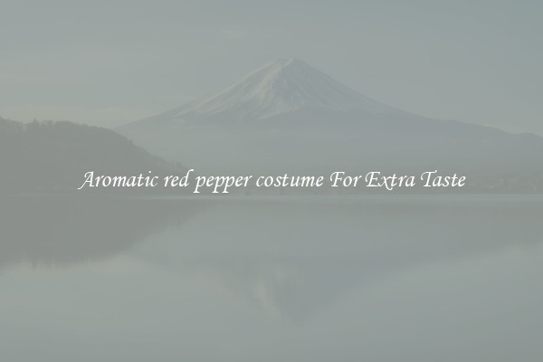 Aromatic red pepper costume For Extra Taste