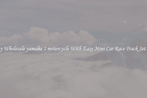 Buy Wholesale yamaha 1 motorcycle With Easy Mini Car Race Track Set Up