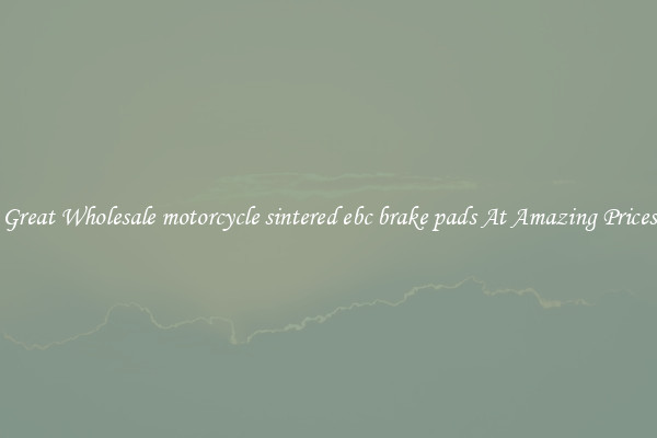 Great Wholesale motorcycle sintered ebc brake pads At Amazing Prices