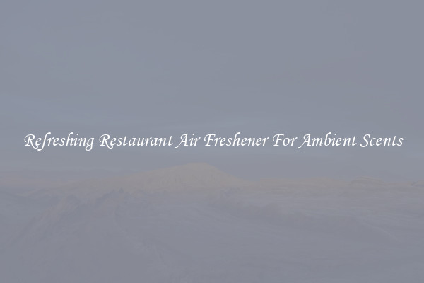 Refreshing Restaurant Air Freshener For Ambient Scents