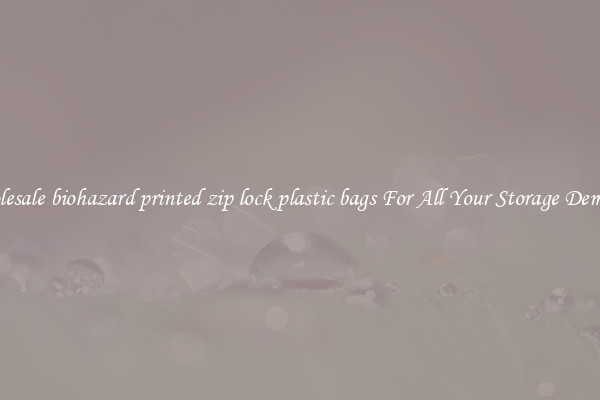 Wholesale biohazard printed zip lock plastic bags For All Your Storage Demands
