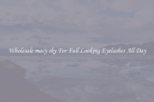 Wholesale macy sky For Full Looking Eyelashes All Day