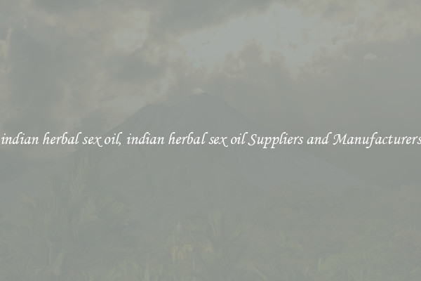 indian herbal sex oil, indian herbal sex oil Suppliers and Manufacturers