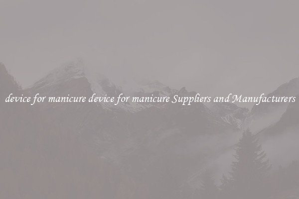 device for manicure device for manicure Suppliers and Manufacturers