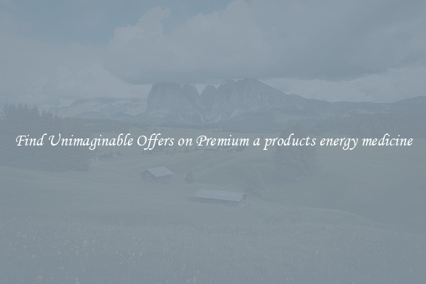 Find Unimaginable Offers on Premium a products energy medicine
