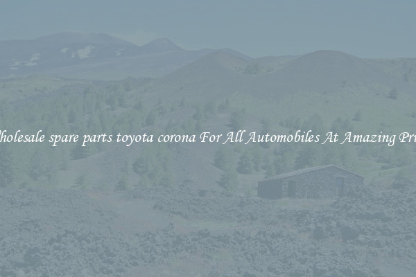Wholesale spare parts toyota corona For All Automobiles At Amazing Prices